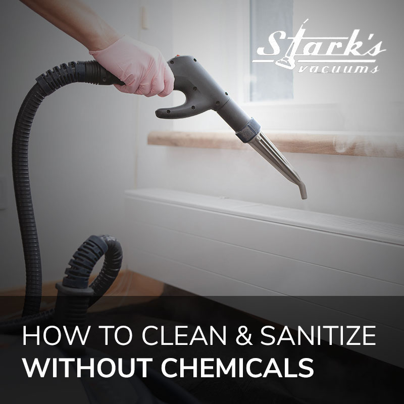 Person using steam cleaner to clean home. Stark's Vacuums serving Portland OR and Vancouver WA talks about how to clean and sanitize without chemicals